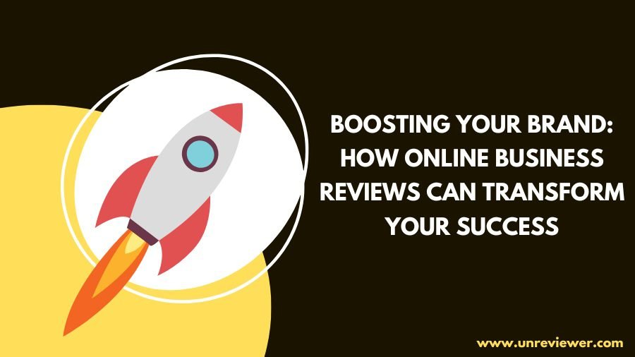 Boosting Your Brand: How Online Business Reviews Can Transform Your Success