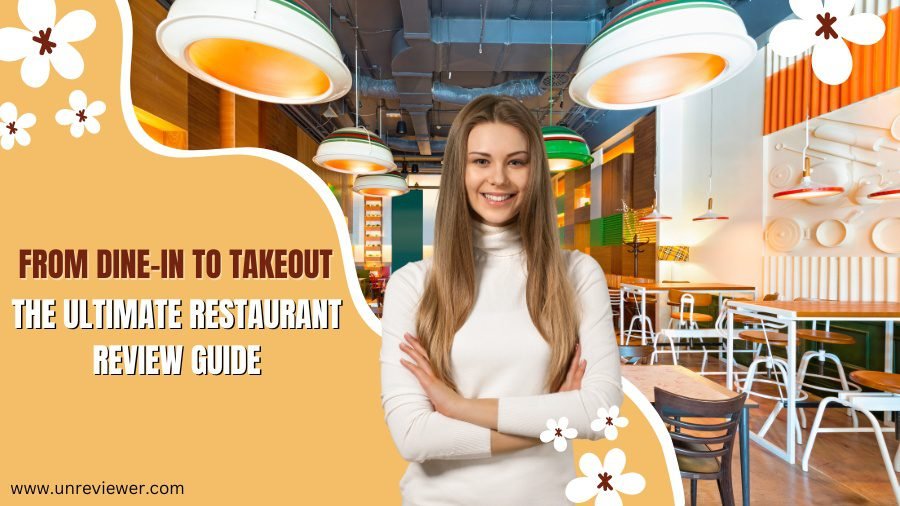 From Dine-In to Takeout: The Ultimate Restaurant Review Guide