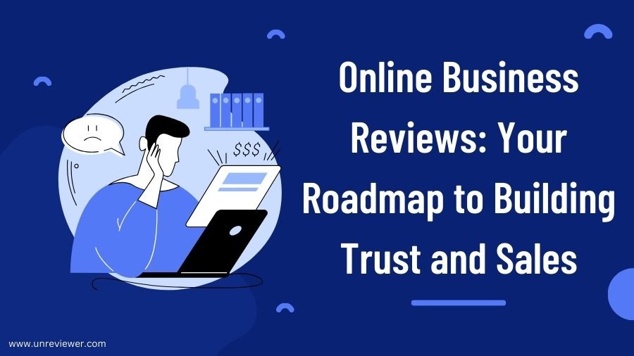 Online Business Reviews: Your Roadmap to Building Trust and Sales