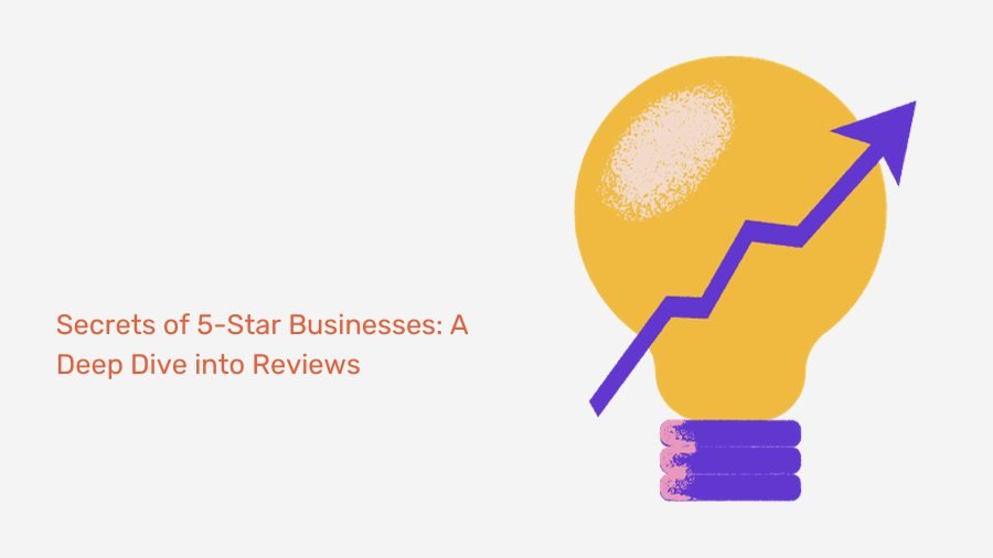 Secrets of 5-Star Businesses: A Deep Dive into Reviews