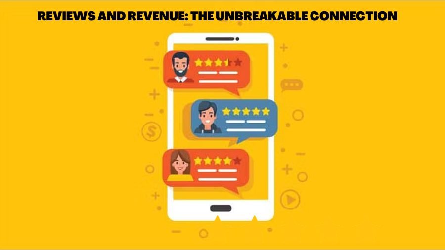 Reviews and Revenue: The Unbreakable Connection