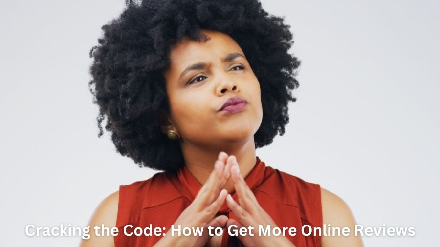 Cracking the Code: How to Get More Online Reviews