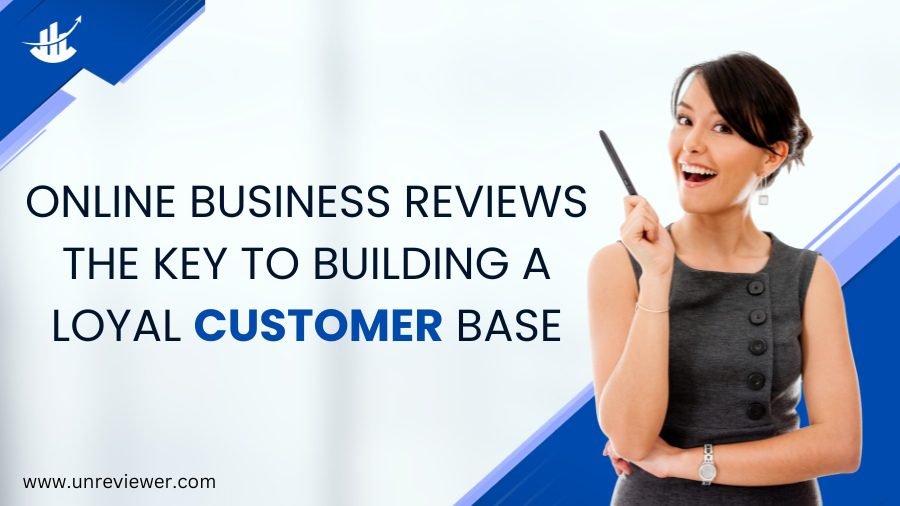 Online Business Reviews: The Key to Building a Loyal Customer Base