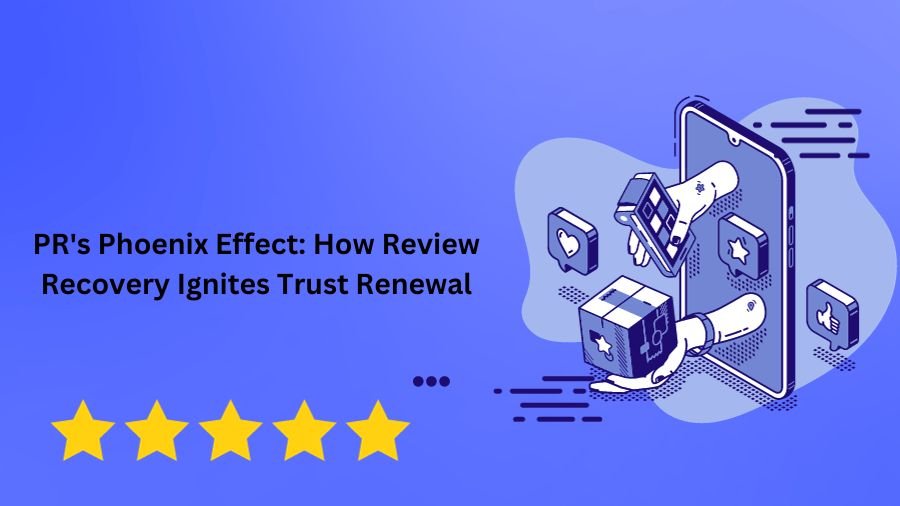 PR's Phoenix Effect: How Review Recovery Ignites Trust Renewal