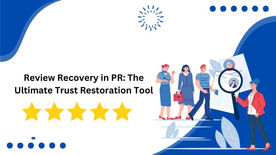 Review Recovery in PR: The Ultimate Trust Restoration Tool