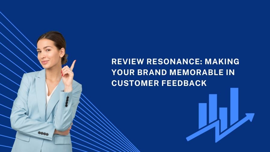 Review Resonance: Making Your Brand Memorable in Customer Feedback