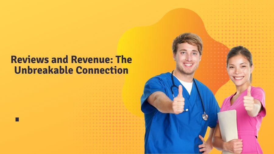 Reviews and Revenue: The Unbreakable Connection