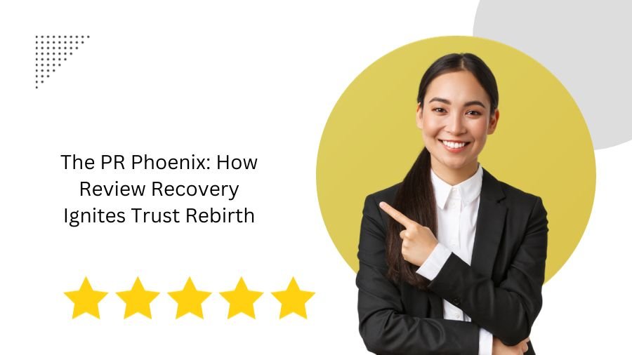 The PR Phoenix: How Review Recovery Ignites Trust Rebirth