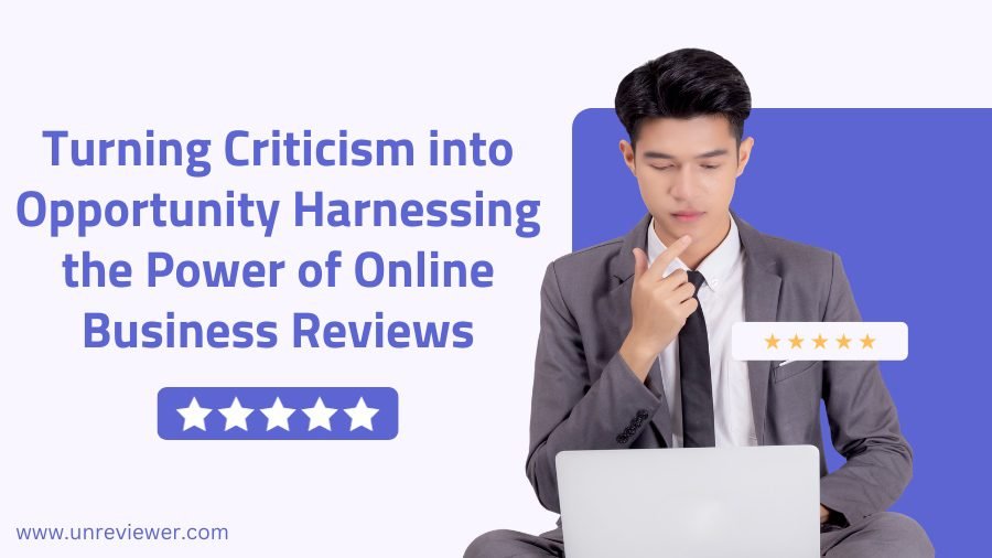 Turning Criticism into Opportunity: Harnessing the Power of Online Business Reviews